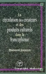 Circulation des créateurs et des produits culturels dans la francophonie (La)