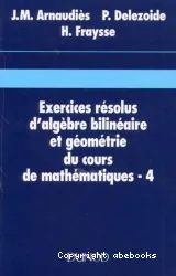 Exercices résolus d'algèbre bilinéaire et géométrie du cours de mathématiques. Tome 4