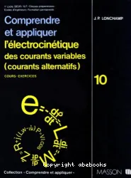 Comprendre et appliquer l'électrocinétique des courants variables (courants alternatifs). Tome 10