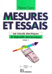 Mesures et essais sur circuits électriques et dispositifs électriques. Tome 1