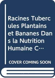 Racines, tubercules, plantains et bananes dans la nutrition humaine