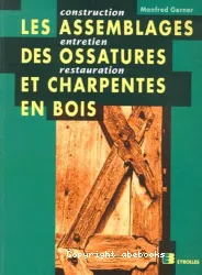 Assemblages des ossatures et charpentes en bois (Les)