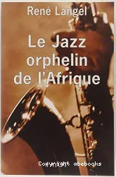 Jazz orphelin de l'Afrique (Le)