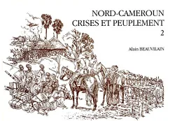 Nord-Cameroun, crises et peuplement. Tome 2