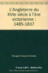 Angleterre du XVIe siècle à l'ère victorienne (1485-1837) (L')