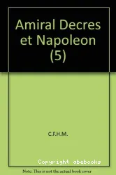 Amiral Decres et Napoléon ou la fidélité orageuse d'un ministre (L')