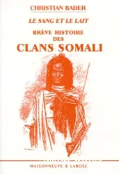 Sang et le lait, brève histoire des clans somali (Le)