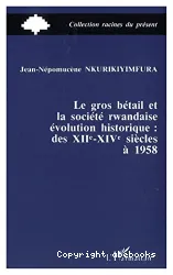 Gros bétail et la société rwandaise, évolution historique : des XIIe-XIVe siècles à 1958 (Le)