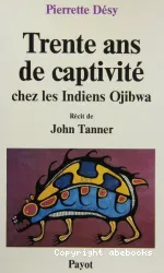 Trente ans de captivité chez les Indiens Ojibwa