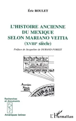 Histoire ancienne du Mexique selon Mariano Veitia (XVIIIe siècle)