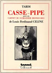 Casse-pipe suivi du carnet du cuirassier Destouches de Louis-Ferdinand Céline