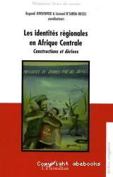 Identités régionales en Afrique centrale :constructions et dérives