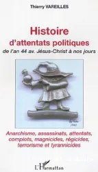 Histoire de l'attentats politiques de l'an 44 av. Jésus-Christ à nos jours