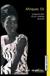 Afriques 50 : singularités d'un cinéma pluriel