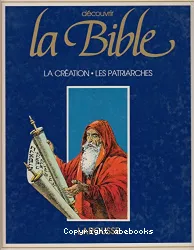 Bible : La Création . Les patriarches (La)