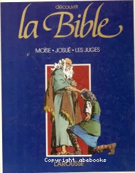 Bible : Moïse . Josué . Les juges (La)