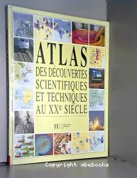 Atlas des découvertes scientifiques et techniques au XXè siècle