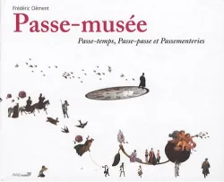 Passe-musée, passe-temps, passe-passe et passementeries