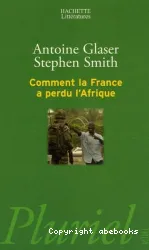 Comment la France a perdu l'Afrique