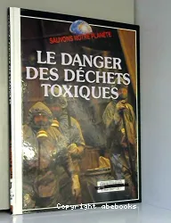 Danger des déchets toxiques (Le)