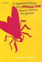 Fabuleuse histoire de la mouche dans le vestiaire des garçons (La)