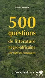 500 questions de littérature négro-africaine pour tester vos connaissances