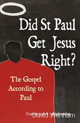 Did St Paul Get Jesus Right ?