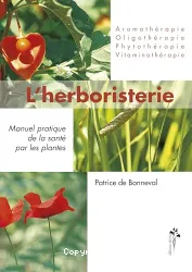 Herboristerie, manuel pratique de la santé par les plantes pour l'homme et l'animal (L')