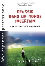 Réussir dans un monde incertain - Les 9 clés du leadership