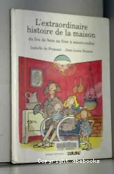 Extraordinaire histoire de la maison (L')