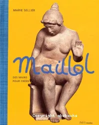 Maillol. Des mains pour créer