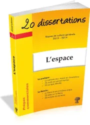 20 dissertations avec analyses et commentaires sur le thème de culture générale 2013-2014 : L'espace