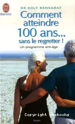 Comment atteindre 100 ans... sans le regretter