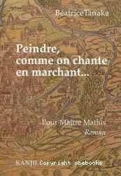 Peindre, comme on chante en marchant...