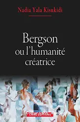 Bergson ou l'humanité créatrice