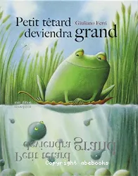 Petit têtard deviendra grand