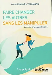 Faire changer les autres sans les manipuler