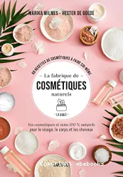 La fabrique des cosmétiques naturels : la bible