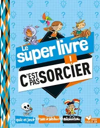 Le super livre C'est pas sorcier !