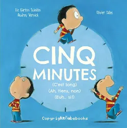 Cinq minutes (C'est long) (Ah, tiens, non) (Euh... si !)