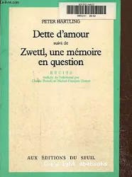 Dette d'amour suivi de Zwettl, une mémoire en question