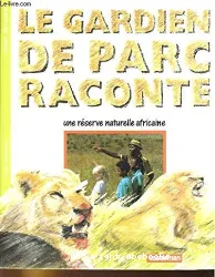 Gardien de parc raconte une réserve africaine (Le)