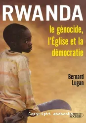 Rwanda: le génocide,l'Eglise et la démocratie