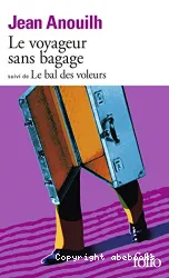 Voyageur sans bagage suivi de Le bal des voleurs (Le)