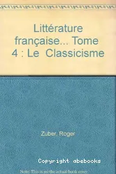 Littérature française, tome 4 : Le classicisme 1660-1680