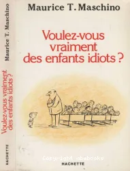 Voulez-vous vraiment des enfants idiots?