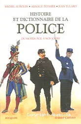 Histoire et dictionnaire de la police du moyen âge à nos jours