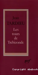 Tours de Trébizonde et autres textes (Les)