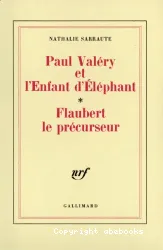 Paul Valéry et l'enfant d'éléphant. Flaubert le précurseur