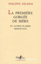 Première gorgée de bière et autres plaisirs minuscules (La)